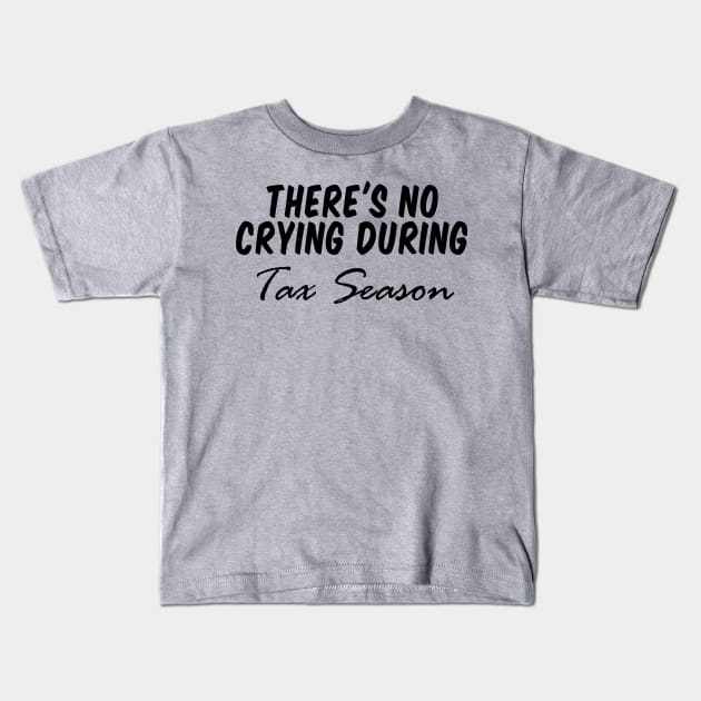 there's no crying during tax season, Accountant Shirt CPA Shirt Cpa Gift New cpa Shirt Gift for cpa Accountant Gift cpa Exam No Crying During Tax Season Kids T-Shirt by Giftyshoop